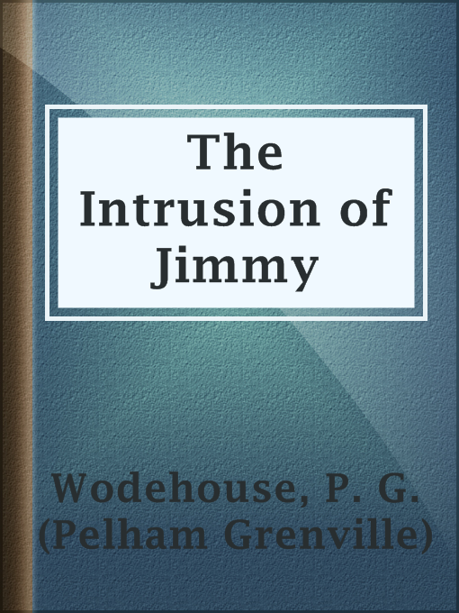 Title details for The Intrusion of Jimmy by P. G. (Pelham Grenville) Wodehouse - Available